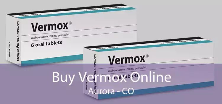 Buy Vermox Online Aurora - CO